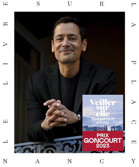Jean-Baptiste Andrea, Prix Goncourt 2023 pour Veiller sur elle  (L'Iconoclaste): Ville de Nancy