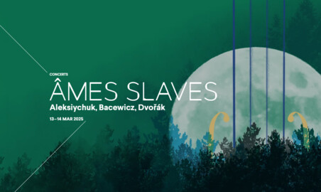 SPECTACLE - ÂMES SLAVES / ALEKSIYCHUK, BACEWICZ, DVORÁK Du 13 au 14 mars 2025