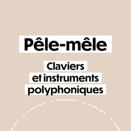 Pêle-mêle Claviers et instruments polyphoniques